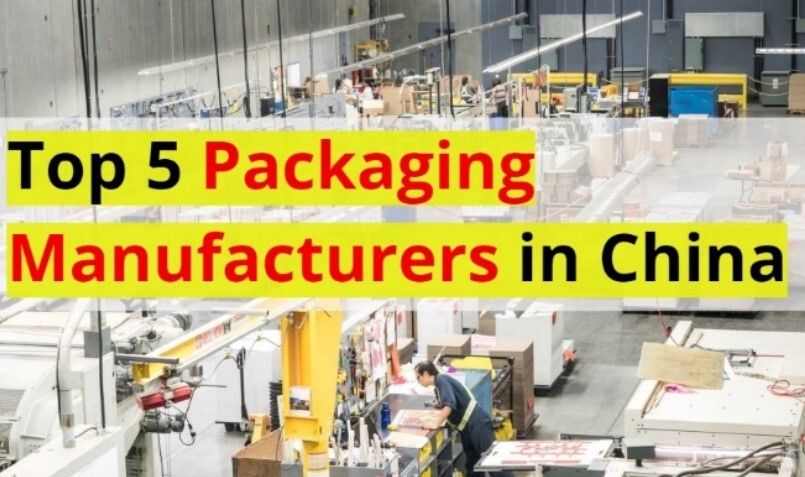 Top 5 Packaging Manufacturers In China 