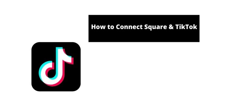 how to Connect Square & TikTok